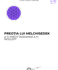 Curs: Preotia lui Melchisedek – Iasi - acces online