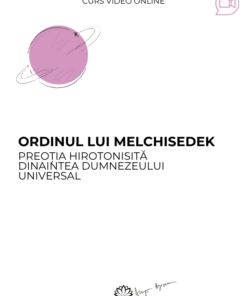 Curs: Ordinul lui Melchisedek- Galati - acces online