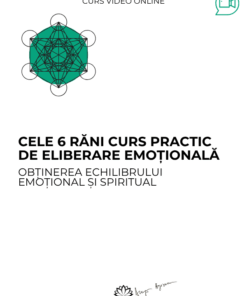 Curs: Cele 6 rani emotionale - Curs practic de eliberare emotionala - Ploiesti - acces online
