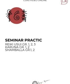 SEMINAR PRACTIC – Reiki Usui Gradele 1, 2, 3 – Karuna Gradele 1, 2 – Shamballa Gradele 1, 2 - Bucuresti - acces online (Seniori)