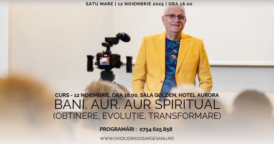 Curs Bani. Aur. Aur spiritual – Obtinere. Evolutie. Transformare – Satu Mare – acces online (Seniori)