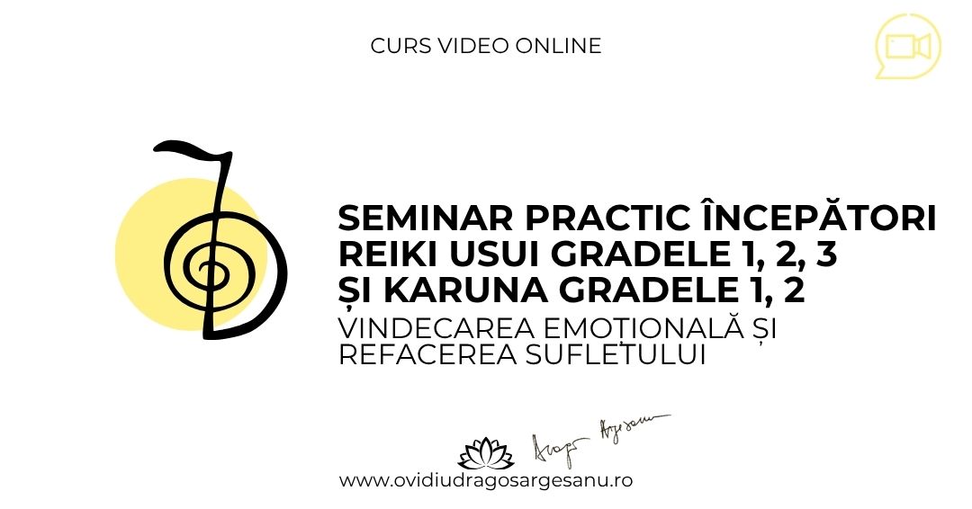 Seminar Practic Incepatori – Reiki Usui gradele 1, 2, 3 si Karuna gradele 1, 2 – Bucuresti – acces online