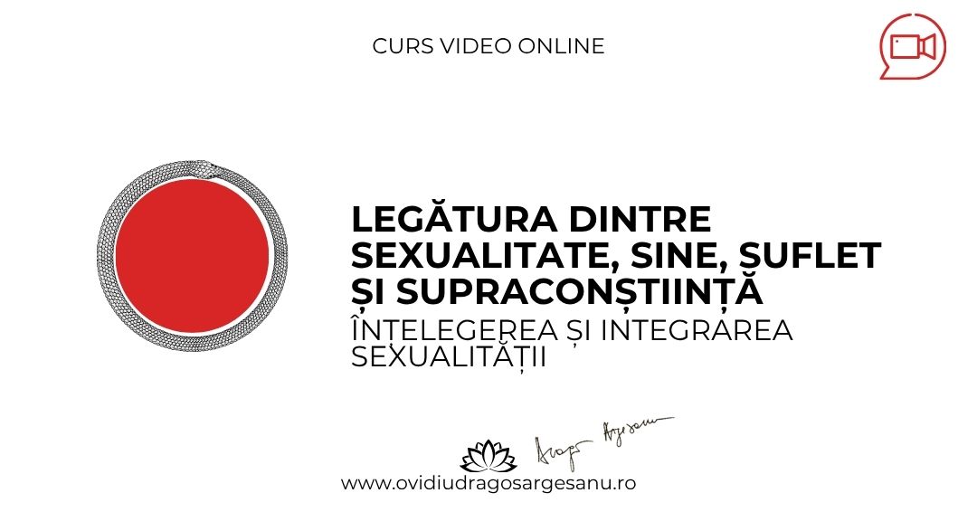 Curs Legatura dintre Sexualitate, Sine, Suflet si Supraconstiinta – Arad – acces online