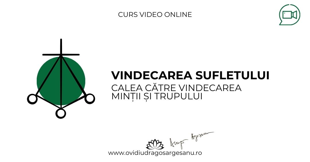 Curs: Vindecarea sufletului – cale catre vindecarea mintii si trupului – Timisoara – acces online