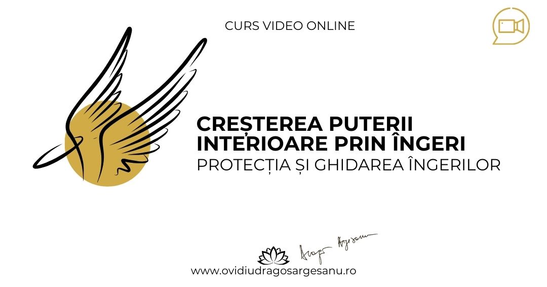 Curs: Cresterea puterii interioare prin ingeri – Bucuresti – acces online