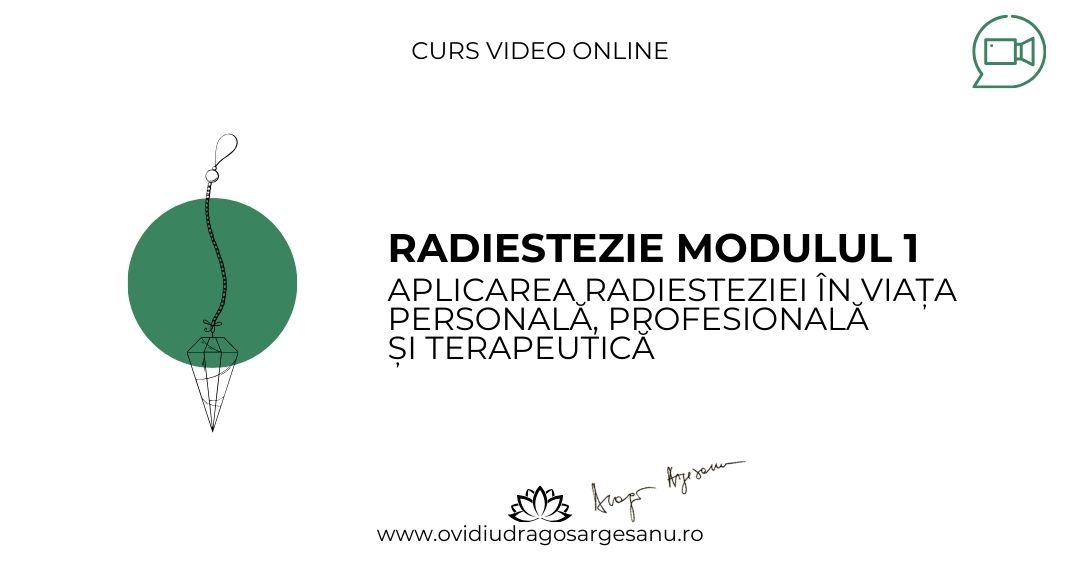Curs Radiestezie Modulul 1 – Bucuresti – acces online
