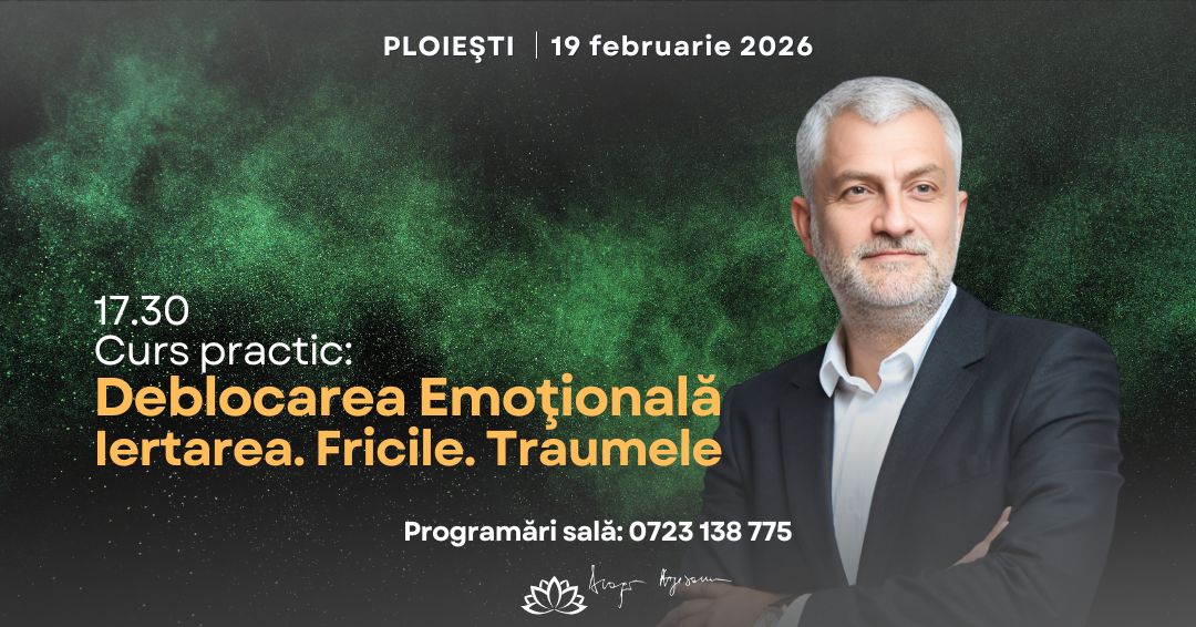 Curs Practic Deblocarea Emotionala. Iertarea. Fricile. Traumele – Ploiesti – acces online