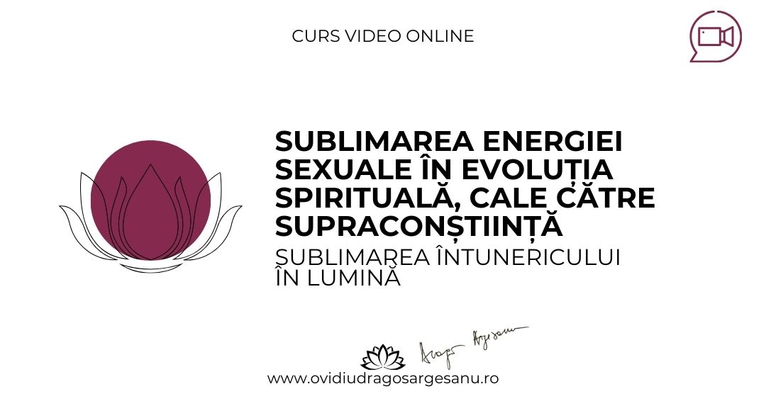 Curs Sublimarea energiei sexuale in evolutia spirituala – cale catre supraconstiinta – Ploiesti – acces online