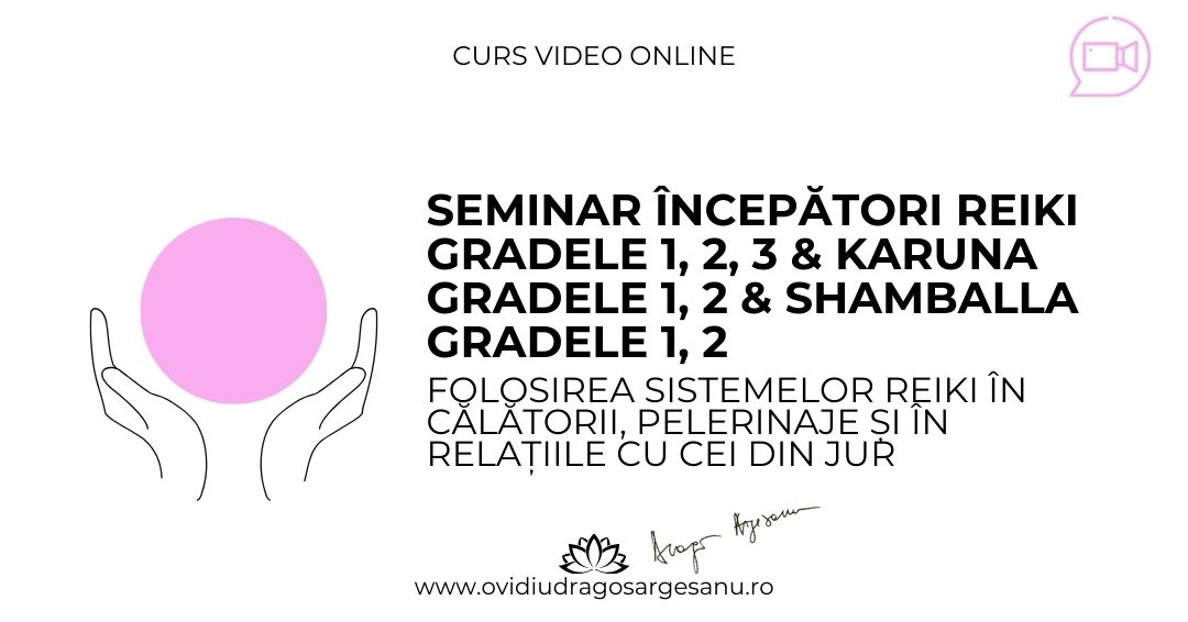 4 Seminar Incepatori Reiki Gradele 1, 2, 3 & Karuna Gradele 1, 2 & Shamballa Gradele 1, 2 – Bucuresti – acces online (Seniori)