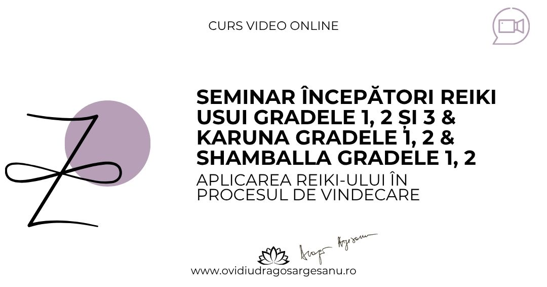 6 Seminar Incepatori Reiki Gradele 1, 2, 3 & Karuna Gradele 1, 2 & Shamballa Gradele 1, 2 – Bucuresti – acces online (Seniori)