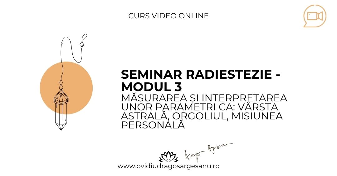 3 Seminar Radiestezie Modul 3 – Bucuresti – acces online (Seniori)