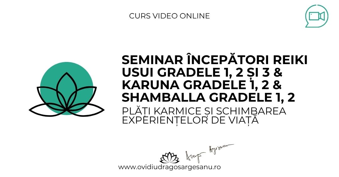 9 Seminar Incepatori Reiki Gradele 1, 2, 3 & Karuna Gradele 1, 2 & Shamballa Gradele 1, 2 – Bucuresti – acces online