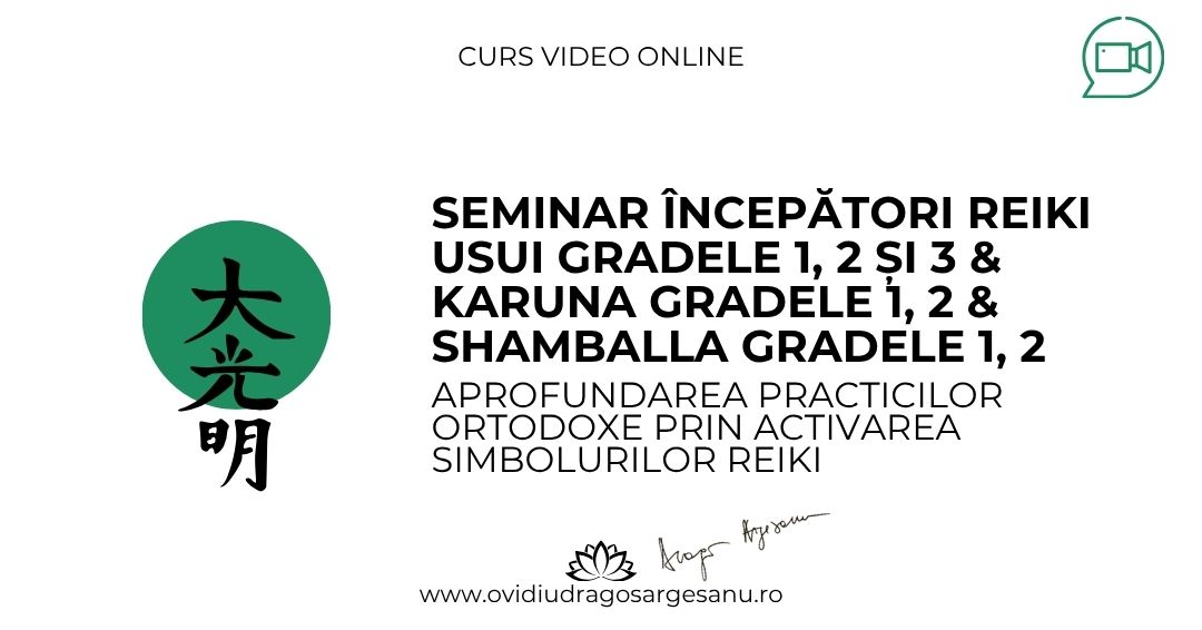 11 Seminar Incepatori Reiki Gradele 1, 2, 3 & Karuna Gradele 1, 2 & Shamballa Gradele 1, 2 – Bucuresti – acces online