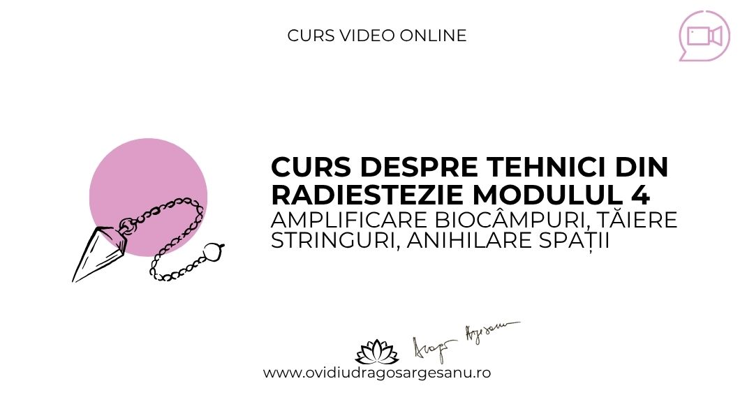 Curs Despre tehnici din Radiestezie Modulul 4 – Bucuresti – acces online (Seniori)