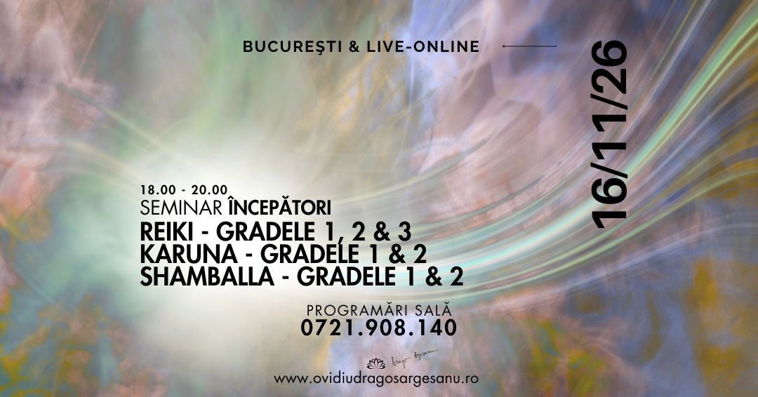 16 Seminar Incepatori Reiki Gradele 1, 2, 3 & Karuna Gradele 1, 2 & Shamballa Gradele 1, 2 – Bucuresti – acces online (Seniori)