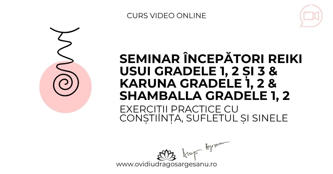12 Seminar Incepatori Reiki Gradele 1, 2, 3 & Karuna Gradele 1, 2 & Shamballa Gradele 1, 2 – Bucuresti – acces online